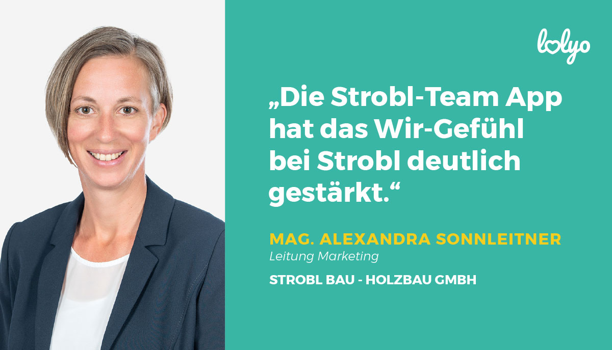 „Die Strobl-Team App hat das Wir-Gefühl bei Strobl deutlich gestärkt.“ - Mitarbeiter-App Kundenstimme - Strobl Bau - Holzbau GmbH, Zitat von Mag. Alexandra Sonnleitner