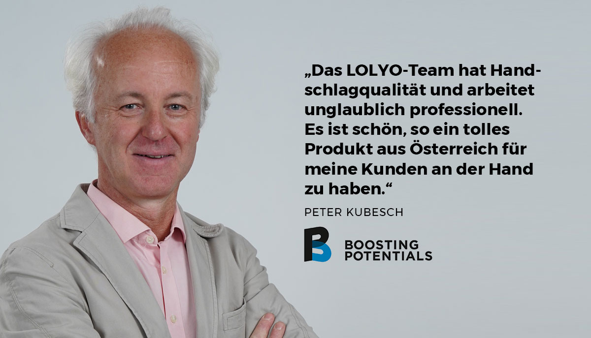 "Das LOLYO-Team hat Handschlagqualität und arbeitet unglaublich professionell. Es ist schön, so ein tolles Produkt aus Österreich für meine Kunden an der Hand zu haben." Zitat von Peter Kubesch, Inhaber von Boosting Potentials und LOLYO Mitarbeiter-App Partner