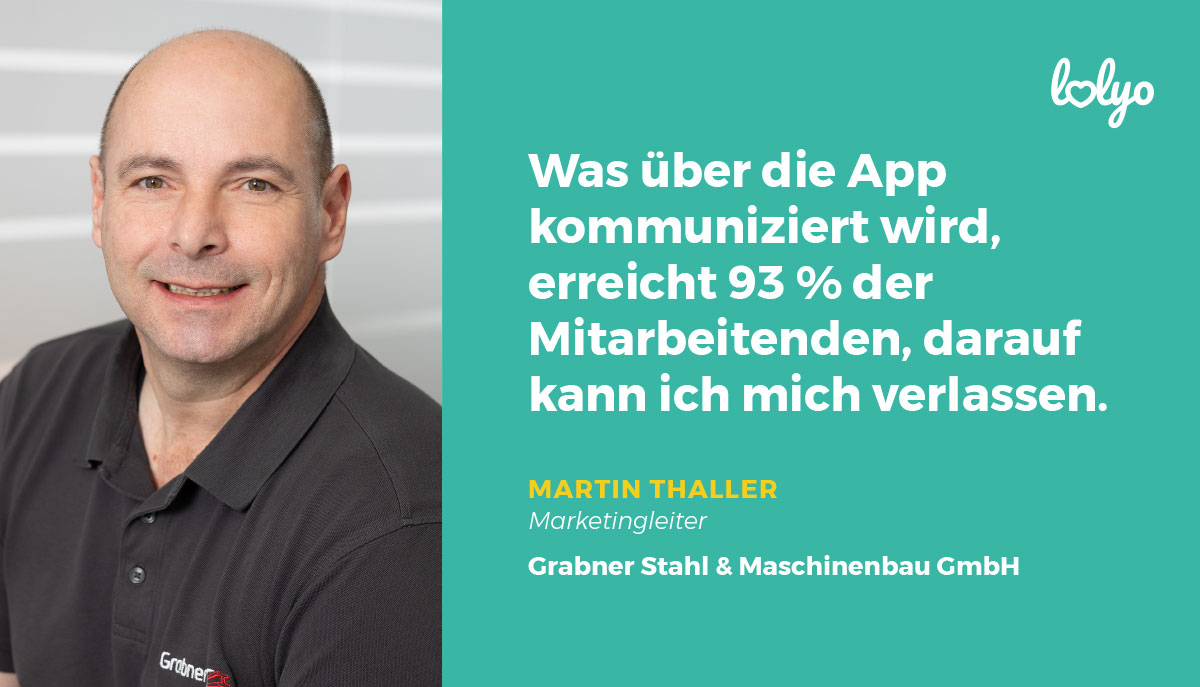 "Was über die App kommuniziert wird, erreicht 93% der Mitarbeitenden, darauf kann ich mich verlassen." Zitat und Profilbild von Martin Thaller, Marketingleiter Grabner Stahl und Maschinenbau GmbH