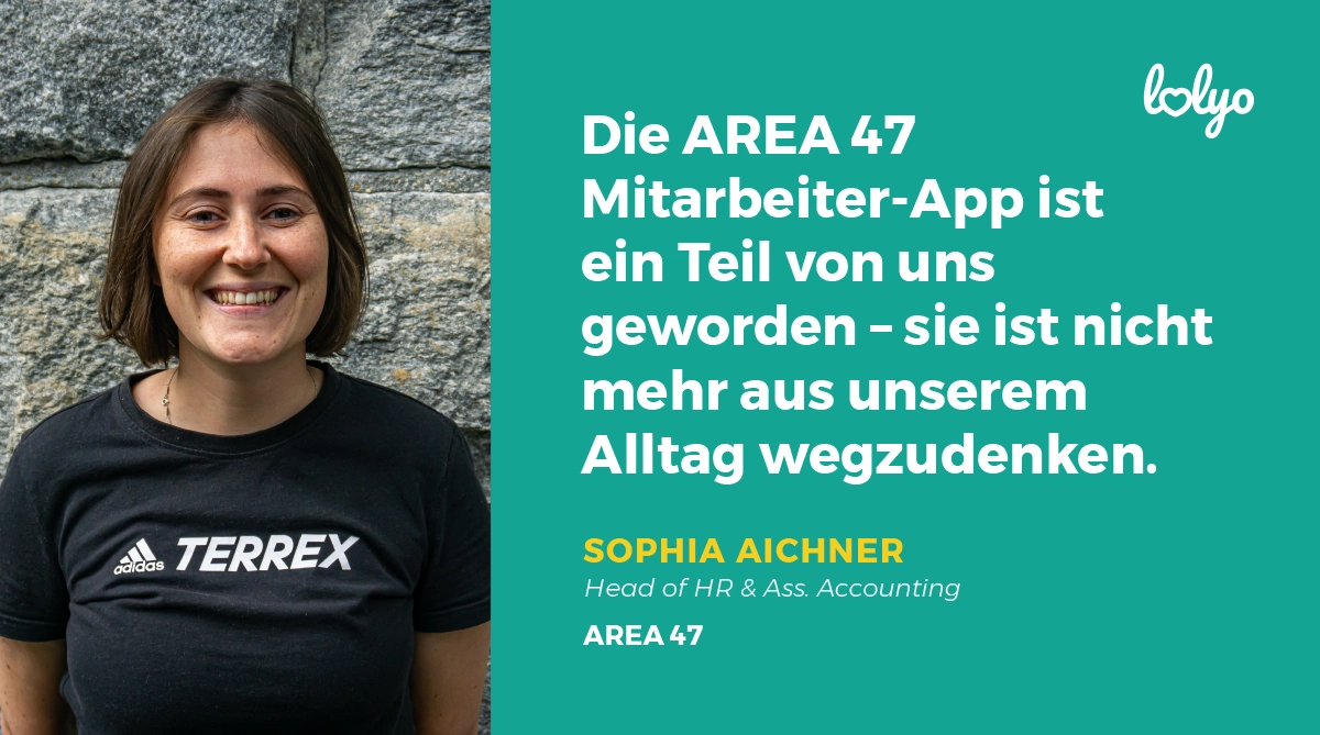 „Die AREA 47 Mitarbeiter-App ist ein Teil von uns geworden – sie ist nicht mehr aus unserem Alltag wegzudenken.“ – Zitat von Sophia Aichner, Head of HR & Ass. Accounting, AREA 47- Portrait