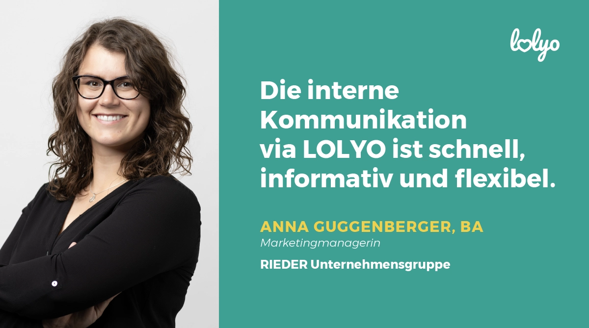 „Die interne Kommunikation via LOLYO ist schnell, informativ und flexibel.“ Zitat Anna Guggenberger, BA, Marketingmanagerin der RIEDER Unternehmensgruppe