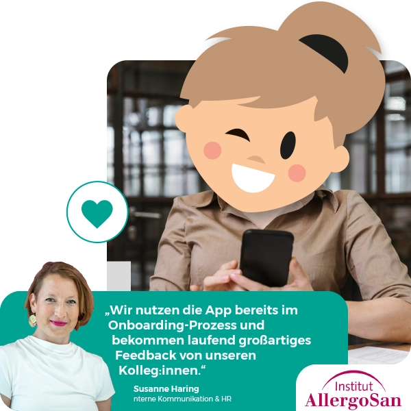 „Wir nutzen die App bereits im Onboarding-Prozess und bekommen laufend großartiges Feedback von unseren Kolleg:innen.“ Susanne Haring, Interne Kommunikation & HR, Institut Allergosan